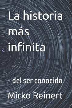 Paperback La historia más infinita: - del ser conocido [Spanish] Book
