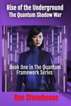 Rise of the Underground: The Quantum Shadow War (The Quantum Framework)