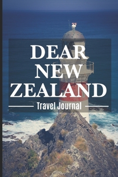 Dear New Zealand Travel Journal: New Zealand Destination Travel Diary To Record Your Journey Highlights as Keepsake or Present