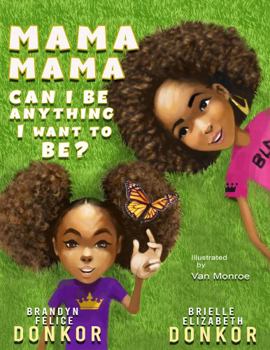 Paperback Mama Mama Can I Be Anything I Want To Be? Book