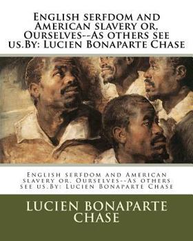 Paperback English serfdom and American slavery or, Ourselves--As others see us.By: Lucien Bonaparte Chase Book