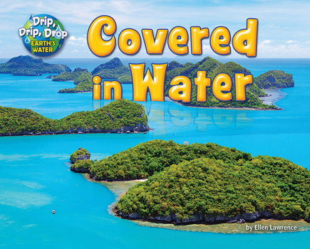 Covered in Water - Book  of the Drip, Drip, Drop: Earth's Water