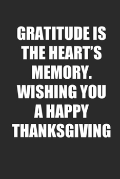 Paperback Gratitude is The Heart's Memory: Increase Gratitude & Happiness, Life Planner, Gratitude List - With Thanksgiving Quotes Book