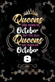 Queens Are Born In October But The Real Queens Are Born On October 8: Funny Blank Lined Notebook Gift for Women and Birthday Card Alternative for Friend or Coworker
