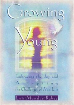 Hardcover Growing Young: Embracing the Joy and Accepting the Challenges of Mid-Life Book