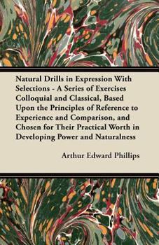 Paperback Natural Drills in Expression With Selections - A Series of Exercises Colloquial and Classical, Based Upon the Principles of Reference to Experience an Book