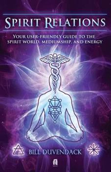 Paperback Spirit Relations: Your User-Friendly Guide to the Spirit World, Mediumship and Energy Book