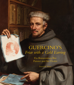 Paperback Guercino's Friar with a Gold Earring: Fra Bonaventura Bisi, Painter and Art Dealer Book