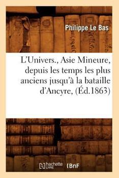 Paperback L'Univers., Asie Mineure, Depuis Les Temps Les Plus Anciens Jusqu'à La Bataille d'Ancyre, (Éd.1863) [French] Book