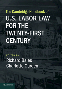 The Cambridge Handbook of U.S. Labor Law for the Twenty-First Century - Book  of the Cambridge Law Handbooks