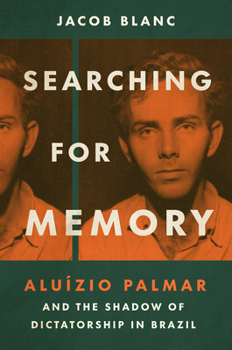 Paperback Searching for Memory: Aluízio Palmar and the Shadow of Dictatorship in Brazil Book