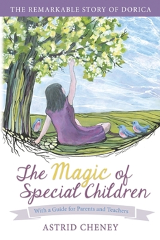 The Magic of Special Children : The Remarkable Story of Dorica with a Guide for Parents and Teachers, Plus a Resource Appendix