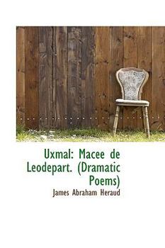 Uxmal: Macée de Leodepart. (Dramatic Poems)