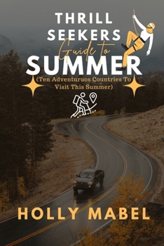 Paperback Thrill seekers guide to summer: Ten Adventurous Countries To Visit This Summer Book