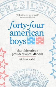 Paperback Forty-Four American Boys: Short Histories of Presidential Childhoods Book