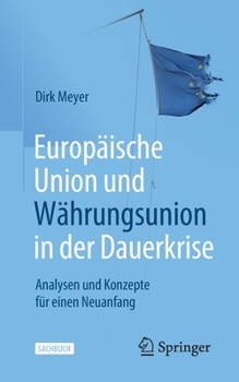 Paperback Europäische Union Und Währungsunion in Der Dauerkrise: Analysen Und Konzepte Für Einen Neuanfang [German] Book