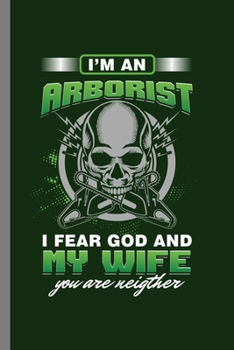 I'm an Arborist: Cool Tree Climbing  Design Sayings For Arborist Gift  (6"x9") Dot Grid Notebook to write in