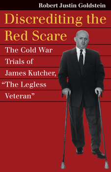 Paperback Discrediting the Red Scare: The Cold War Trials of James Kutcher, the Legless Veteran Book