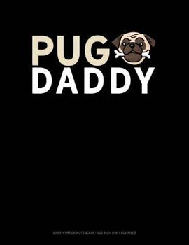 Paperback Pug Daddy: Graph Paper Notebook - 0.25 Inch (1/4) Squares Book
