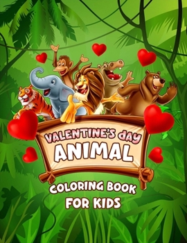 Valentine's Day Animal Coloring Book For Kids: Valentines Day Coloring Book For Kids Ages 2-8, Unique 60 Coloring Pages, Valentine's Day Coloring Book