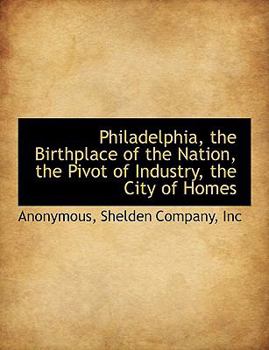 Paperback Philadelphia, the Birthplace of the Nation, the Pivot of Industry, the City of Homes Book