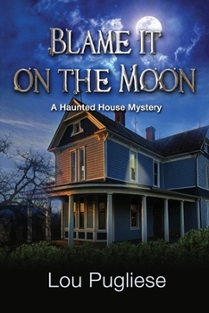 Blame it on the Moon: A Haunted House Mystery