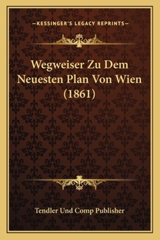 Wegweiser Zu Dem Neuesten Plan Von Wien (1861)