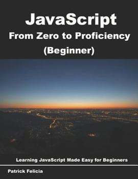 Paperback JavaScript from Zero to Proficiency (Beginner): Learn Javascript for Beginners step-by-step Book