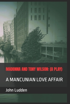 Paperback Madonna and Tony Wilson: (A Play): A Mancunian Love Affair Book