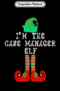 Paperback Composition Notebook: Matching Family Group Christmas I'm The Case manager Elf Journal/Notebook Blank Lined Ruled 6x9 100 Pages Book