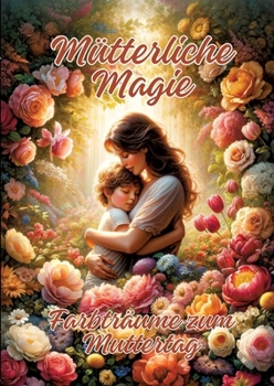 Paperback Mütterliche Magie: Farbträume zum Muttertag [German] Book