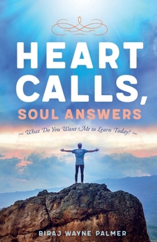 Paperback Heart Calls, Soul Answers: What Do You Want Me To Learn Today? Book