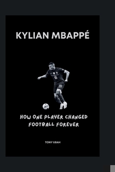 Paperback Kylian Mbappé: How One Player Changed Football Forever Book