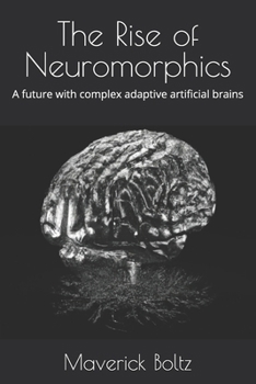 Paperback The Rise of Neuromorphics: A future with complex adaptive artificial brains Book