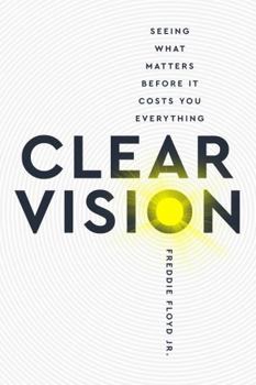 Paperback Clear Vision: Seeing What Matters Before It Cost You Everything Book