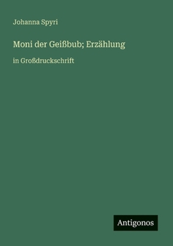 Moni der Geißbub; Erzählung: in Großdruckschrift (German Edition)