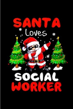 Santa loves social worker: Social Worker Notebook journal Diary Cute funny  humorous blank lined notebook Gift for student school college ruled ... job working employee appreciation (gag gifts)