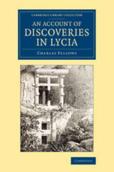 Paperback An Account of Discoveries in Lycia: Being a Journal Kept During a Second Excursion in Asia Minor Book