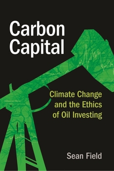 Paperback Carbon Capital: Climate Change and the Ethics of Oil Investing Book