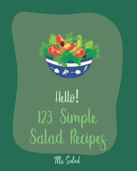 Paperback Hello! 123 Simple Salad Recipes: Best Simple Salad Cookbook Ever For Beginners [Book 1] Book