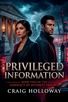Privileged Information: The Truth Isn't Finished With Her Yet: Book Two of the Conflict of Interest Trilogy