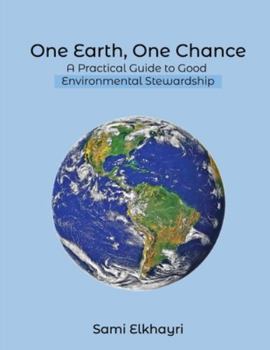 Paperback One Earth, One Chance: A Practical Guide to Good Environmental Stewardship Book