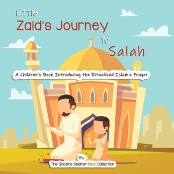 Paperback Little Zaid's Journey to Salah: A Children's Book Introducing the Ritualized Islamic Prayer Book