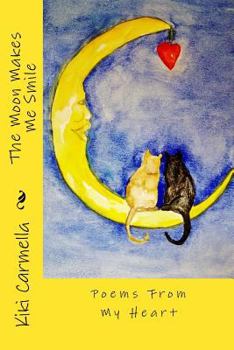 The Moon Makes Me Smile: "Poems From The Heart"