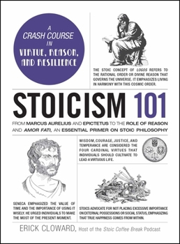 Hardcover Stoicism 101: From Marcus Aurelius and Epictetus to the Role of Reason and Amor Fati, an Essential Primer on Stoic Philosophy Book