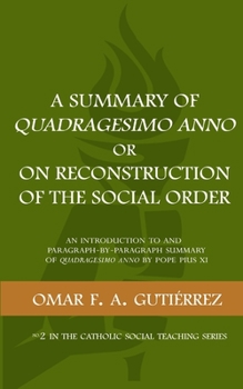 Paperback A Summary of Quadragesimo Anno or On Reconstruction of the Social Order: An Introduction to and Paragraph-by-Paragraph Summary of Quadragesimo Anno by Book