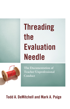 Paperback Threading the Evaluation Needle: The Documentation of Teacher Unprofessional Conduct Book