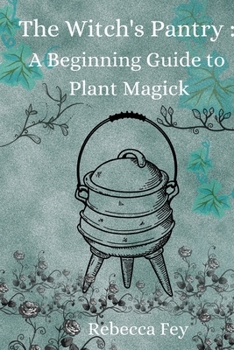 Paperback The Witch's Pantry: A Beginning Guide to Plant Magick Book