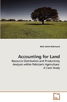 Accounting for Land: Resource Distribution and Productivity Analysis within Pakistan's Agriculture: A Case Study