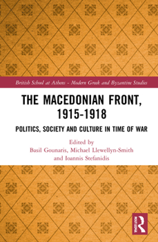 Hardcover The Macedonian Front, 1915-1918: Politics, Society and Culture in Time of War Book